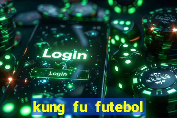 kung fu futebol clube online dublado